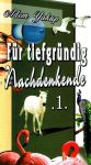 Für tiefgründig Nachdenkende Teil 1