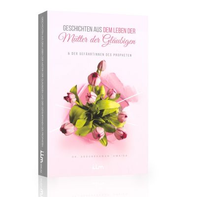 Geschichten aus dem Leben der Mütter der Gläubigen und der Gefährtinnen des Propheten
