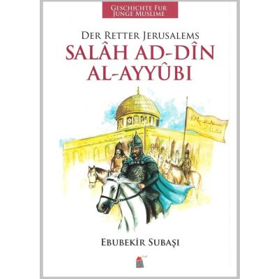 Salah Addine Al-Ayyubi - Der Retter Jerusalems