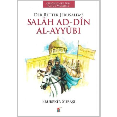 Geschichten für junge Muslime: Salah Addine Al-Ayyubi - Der Retter Jerusalems