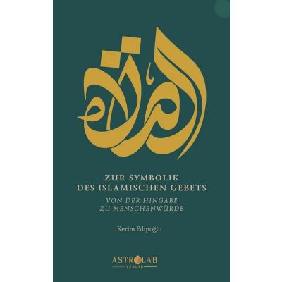 Zur Symbolik des islamischen Gebets: Von der Hingabe zur Menschenwürde