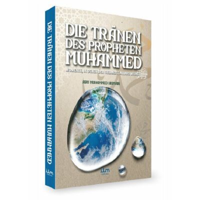 Die Tränen des Propheten - Momente, in dem der Gesandte Allahs weinte