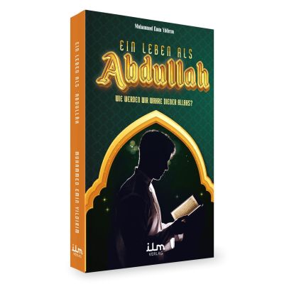 EIN LEBEN ALS ABDULLAH - Wie werden wir wahre Diener Allahs?