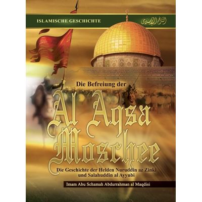 Die Befreiung der Al Aqsa Moschee - Die Helden Nuruddin az Zinki und Salahuddin al Ayyubi