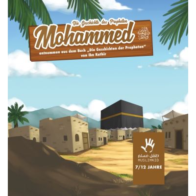 Muslimkid : Die Geschichte des Propheten Mohammed sas. (7-12 Jahre)