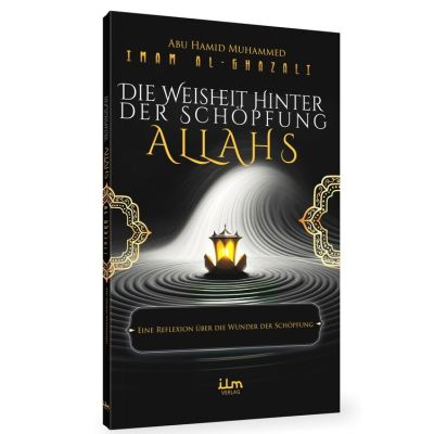 Die Weisheit hinter der Schöpfung Allahs - Imam al-Ghazali