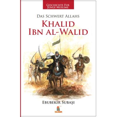Geschichten für junge Muslime: Khalid Ibn Al-Walid - Das Schwert Allahs