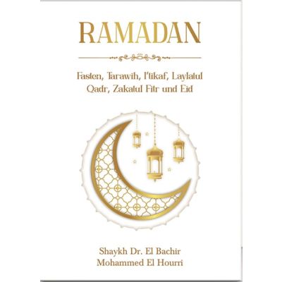 Ramadan: Fasten, Tarawih, I’tikaf, Laylatul Qadr, Zakatul Fitr und Eid