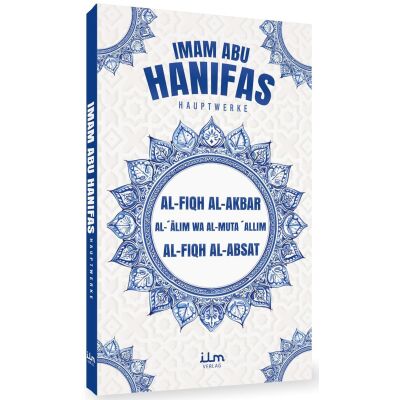 Imam Abu Hanifahs Hauptwerke: Al-Fiqh al-Akbar, Al-Fiqh al-Absat, Al-Alim wa Al-Mutallim