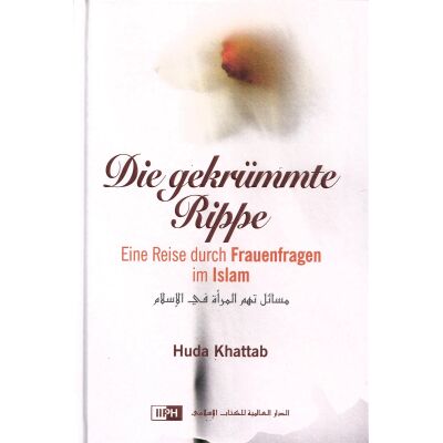 Die gekrümmte Rippe- Eine Reise durch Frauenfragen im Islam
