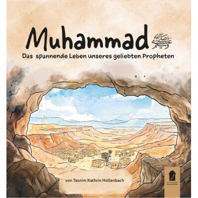 Muhammad - Das spannende Leben unseres geliebten Propheten (s.)