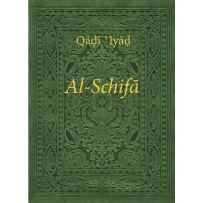 Al-Schifa: Die Heilung durch Bestimmung der Rechte des Auserwählten (Al-Schifa bi-Tarif Huquq al-Mustafa)