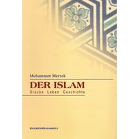 Der Islam: Glauben - Leben - Geschichte