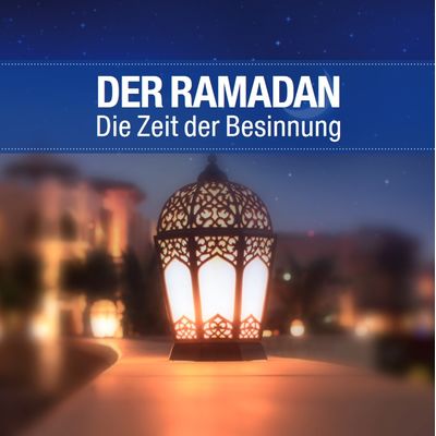Der Ramadan - Die Zeit der Besinnung