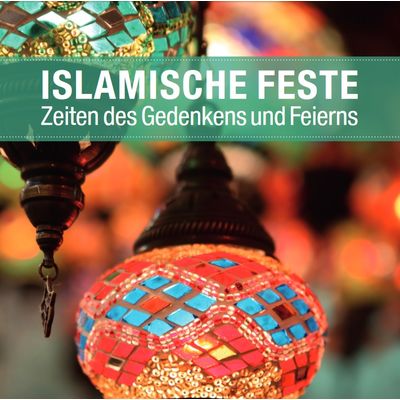 Islamische Feste - Zeiten des gedenkens und Feierns