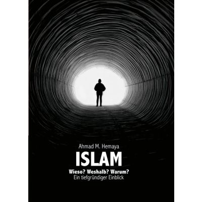 Islam Wieso? Weshalb? Warum? Ein tiefgründiger Einblick