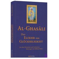 Das Elixier der Glückseligkeit - Al-Ghasali
